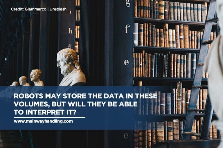 Robots may store the data in these volumes, but will they be able to interpret it?